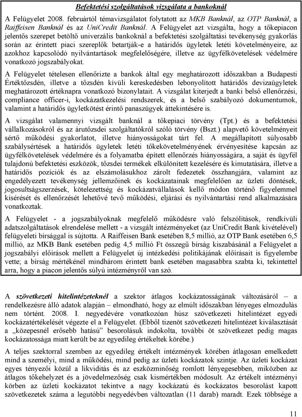 határidős ügyletek letéti követelményeire, az azokhoz kapcsolódó nyilvántartások megfelelőségére, illetve az ügyfélkövetelések védelmére vonatkozó jogszabályokat.