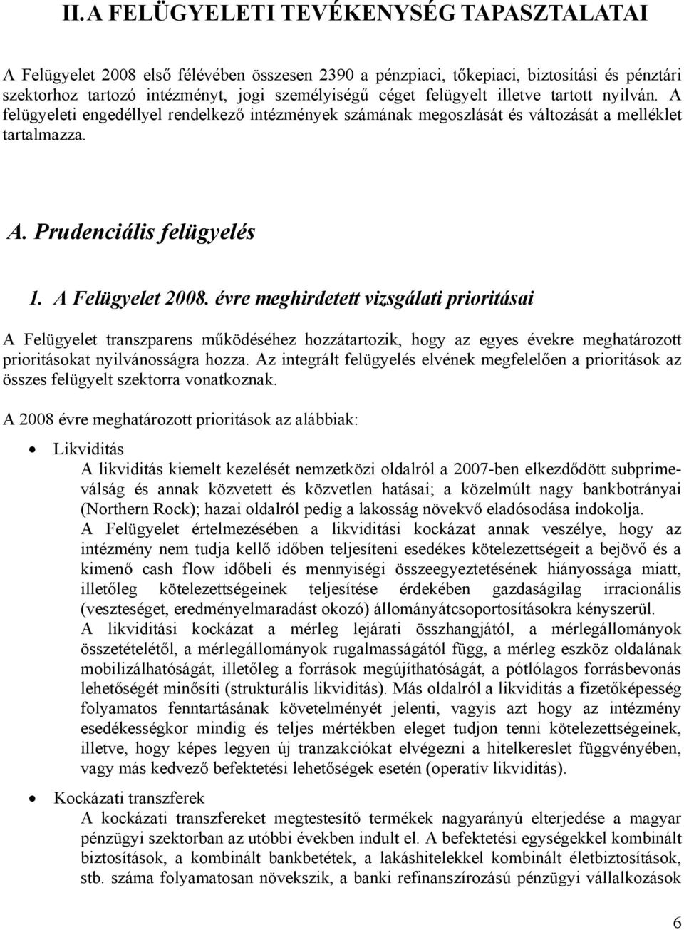 évre meghirdetett vizsgálati prioritásai A Felügyelet transzparens működéséhez hozzátartozik, hogy az egyes évekre meghatározott prioritásokat nyilvánosságra hozza.