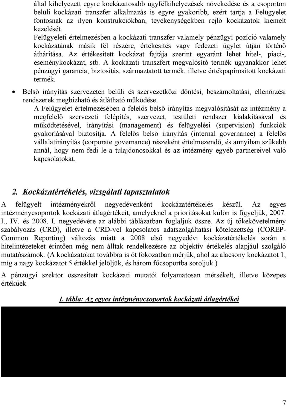 Felügyeleti értelmezésben a kockázati transzfer valamely pénzügyi pozíció valamely kockázatának másik fél részére, értékesítés vagy fedezeti ügylet útján történő áthárítása.