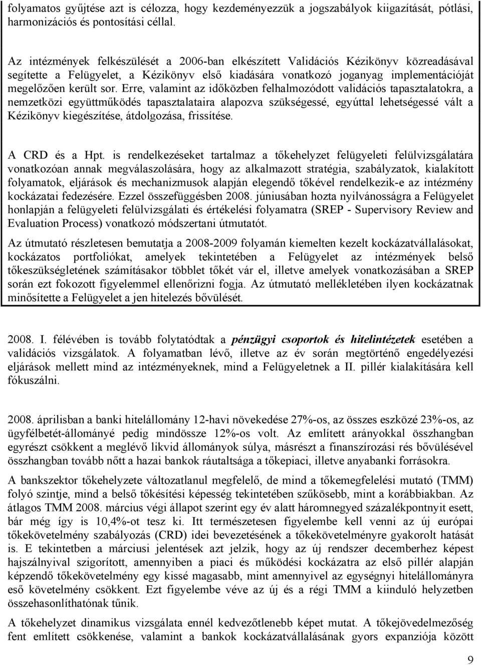 Erre, valamint az időközben felhalmozódott validációs tapasztalatokra, a nemzetközi együttműködés tapasztalataira alapozva szükségessé, egyúttal lehetségessé vált a Kézikönyv kiegészítése,