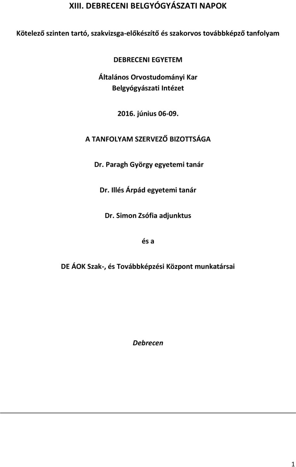 június 06-09. A TANFOLYAM SZERVEZŐ BIZOTTSÁGA Dr. Paragh György egyetemi tanár Dr.