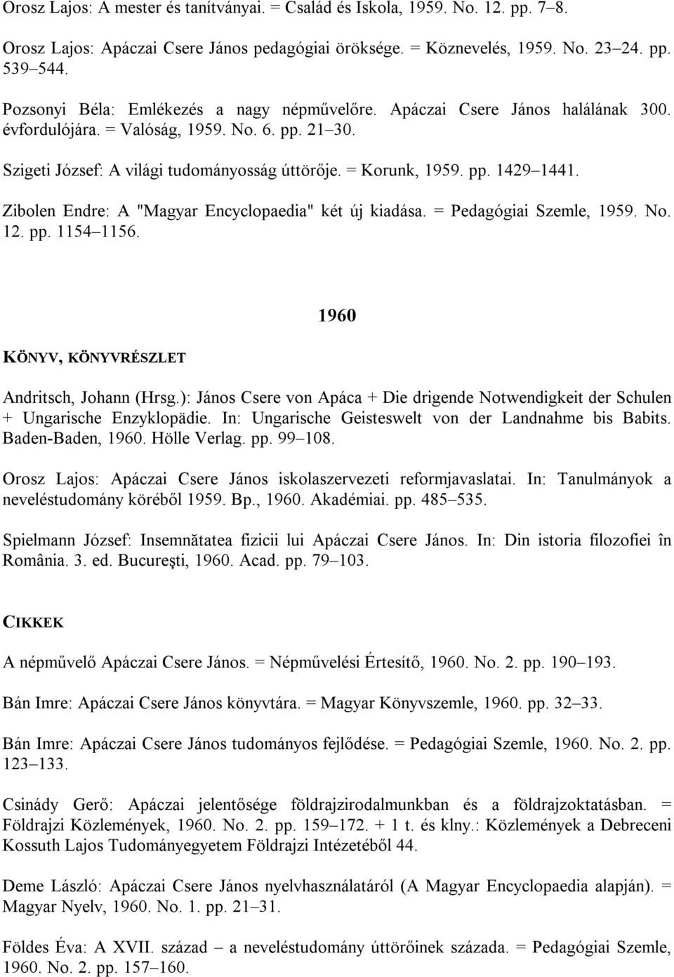 Zibolen Endre: A "Magyar Encyclopaedia" két új kiadása. = Pedagógiai Szemle, 1959. No. 12. pp. 1154 1156. 1960 Andritsch, Johann (Hrsg.