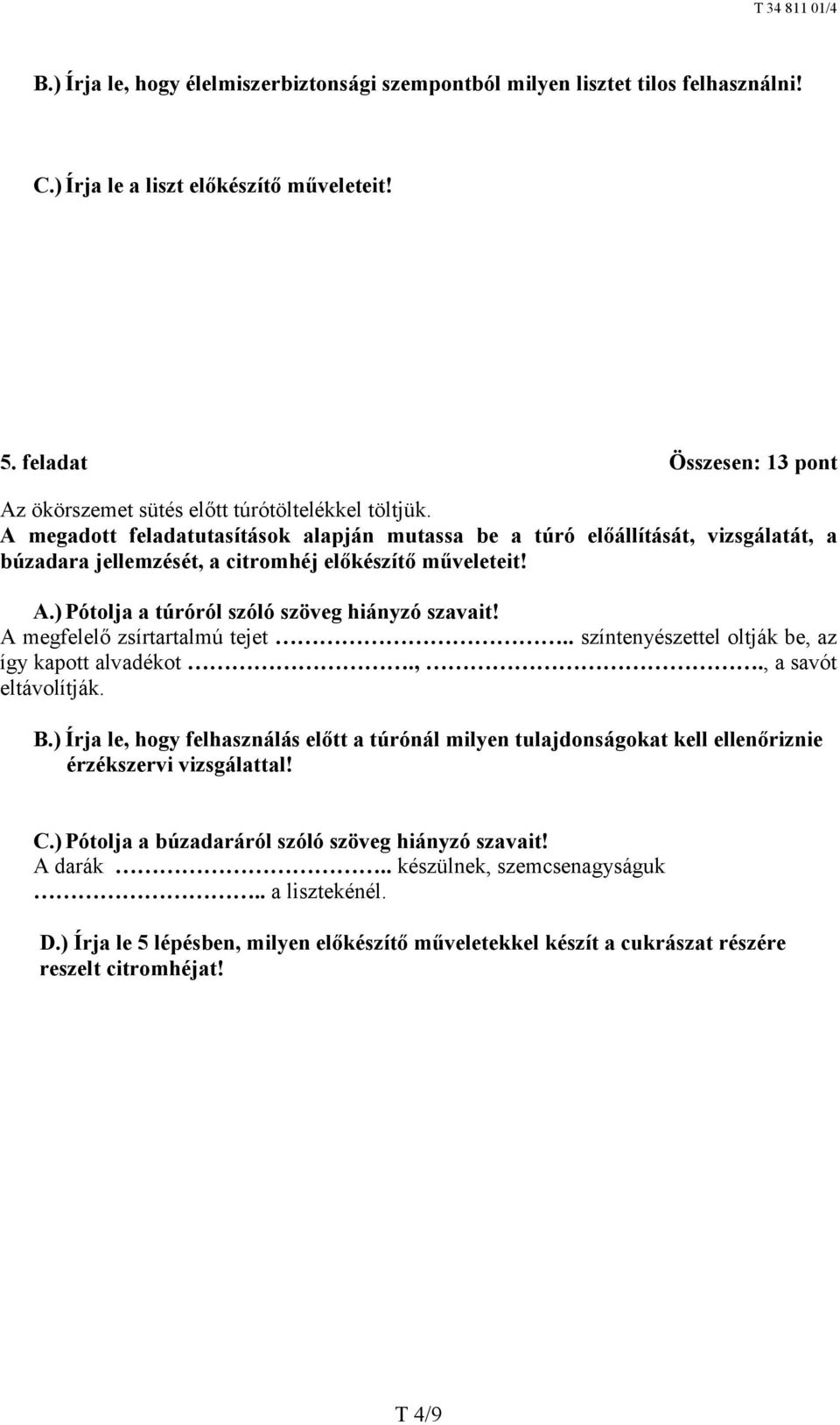 A megadott feladatutasítások alapján mutassa be a túró előállítását, vizsgálatát, a búzadara jellemzését, a citromhéj előkészítő műveleteit! A.) Pótolja a túróról szóló szöveg hiányzó szavait!