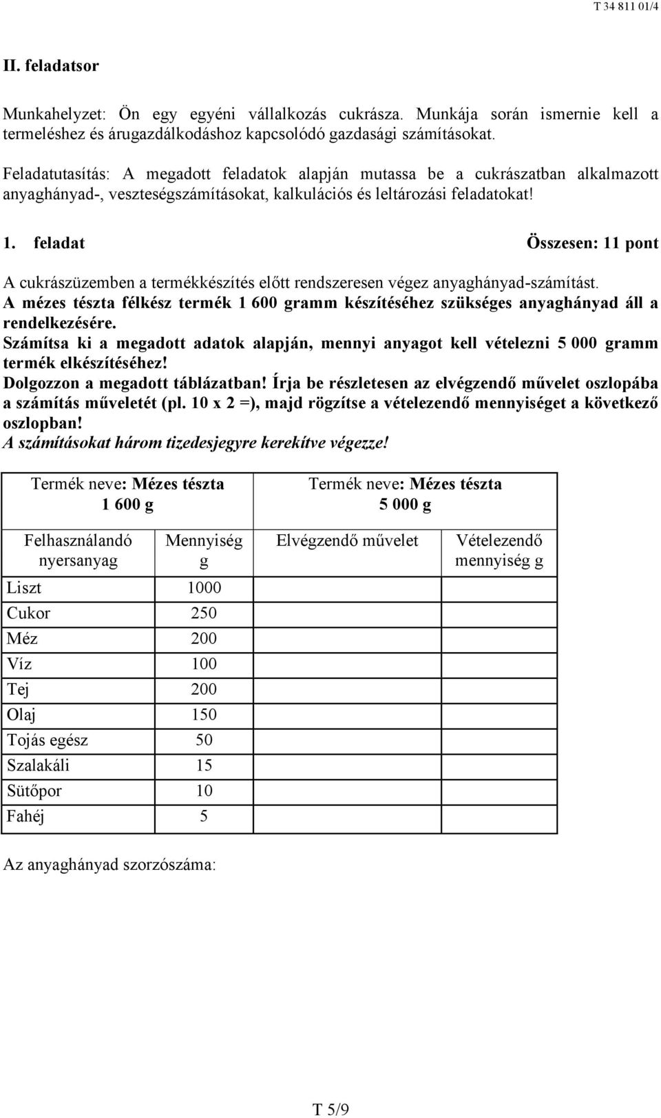 feladat Összesen: 11 pont A cukrászüzemben a termékkészítés előtt rendszeresen végez anyaghányad-számítást.