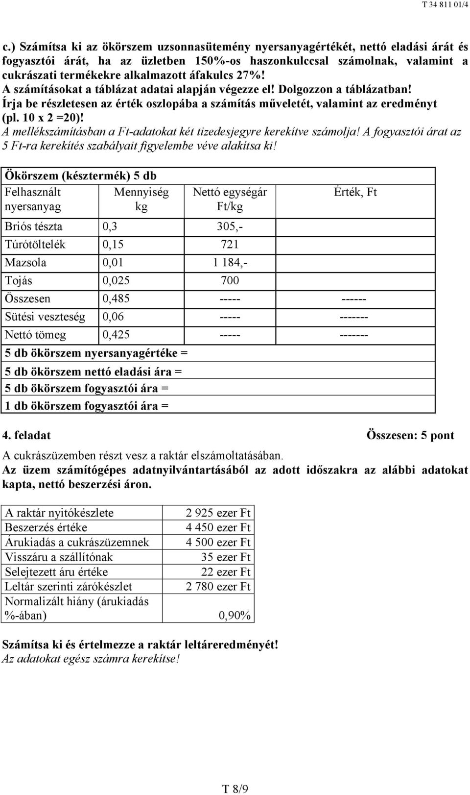 A mellékszámításban a Ft-adatokat két tizedesjegyre kerekítve számolja! A fogyasztói árat az 5 Ft-ra kerekítés szabályait figyelembe véve alakítsa ki!