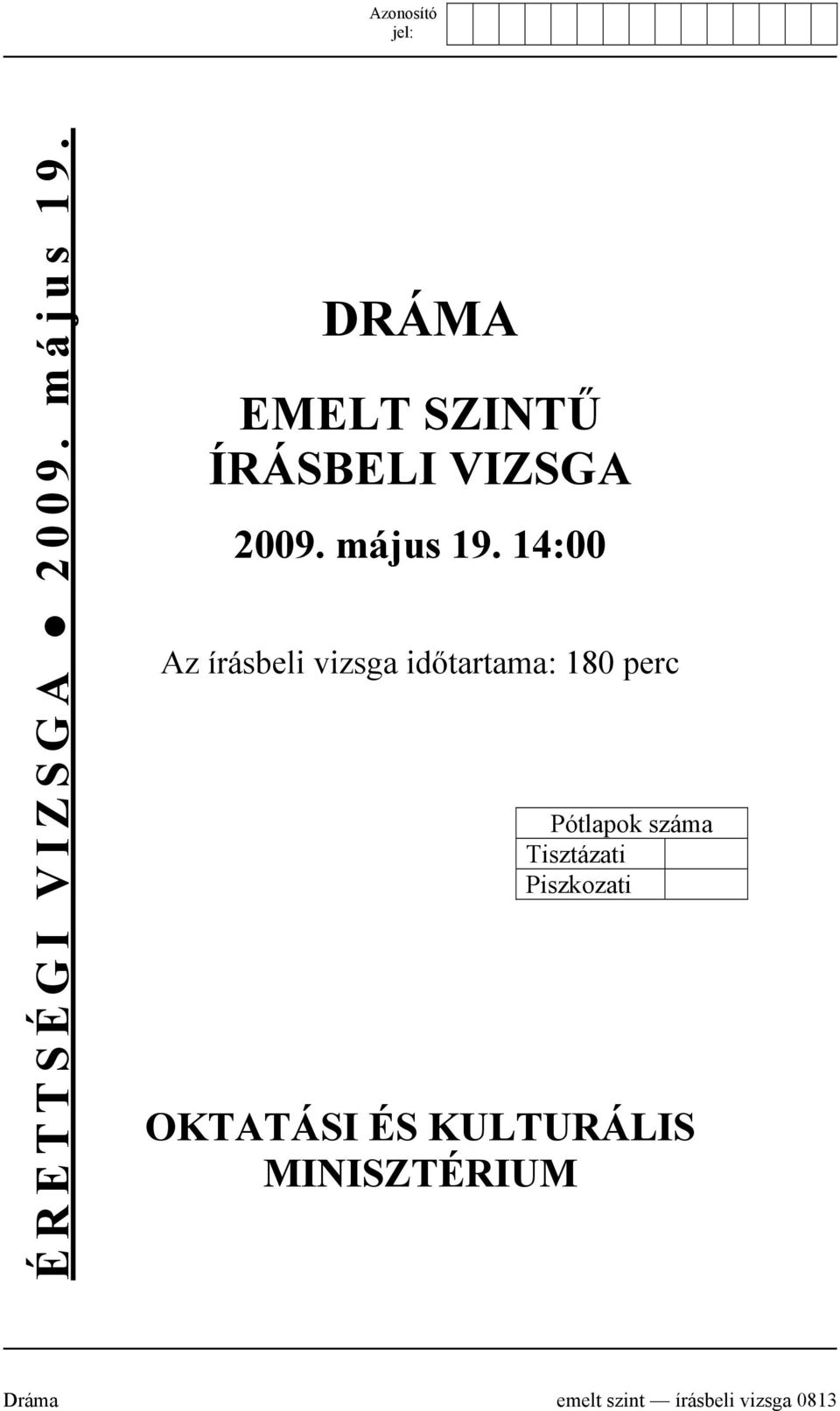 14:00 Az írásbeli vizsga időtartama: 180 perc Pótlapok száma