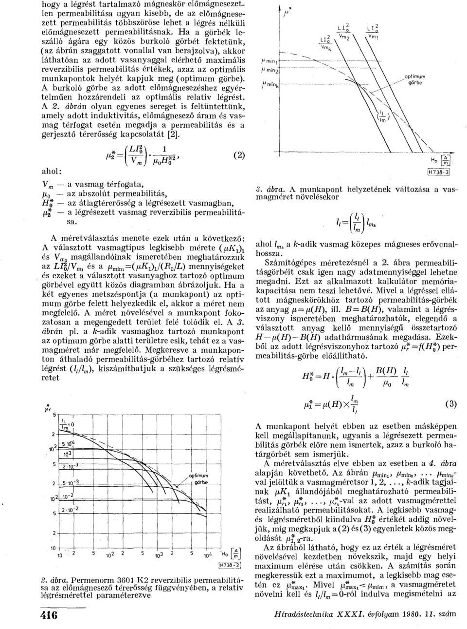 értékek, azaz az optimális munkapontok helyét kapjuk meg (optimum görbe). A burkoló görbe az adott előmágnesezéshez egyértelműen hozzárendeli az optimális relatív légrést. A 2.