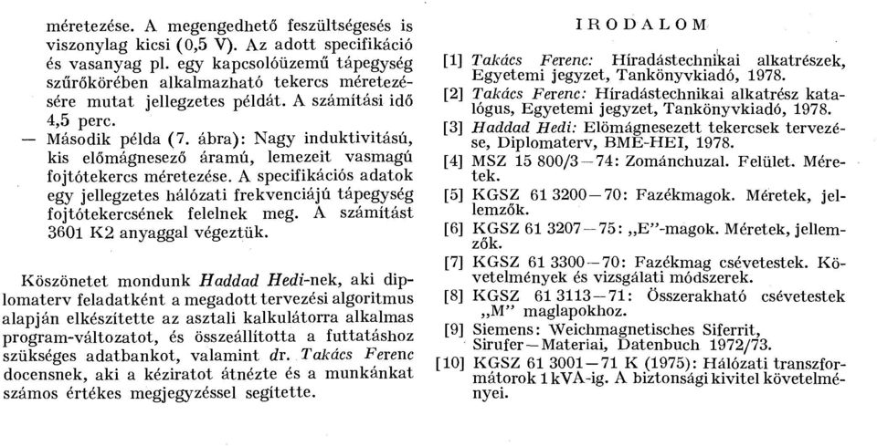 ábra): Nagy induktivitású, kis előmágnesező áramú, lemezeit vasmagú fojtótekercs méretezése. A specifikációs adatok egy jellegzetes hálózati frekvenciájú tápegység fojtótekercsének felelnek meg.