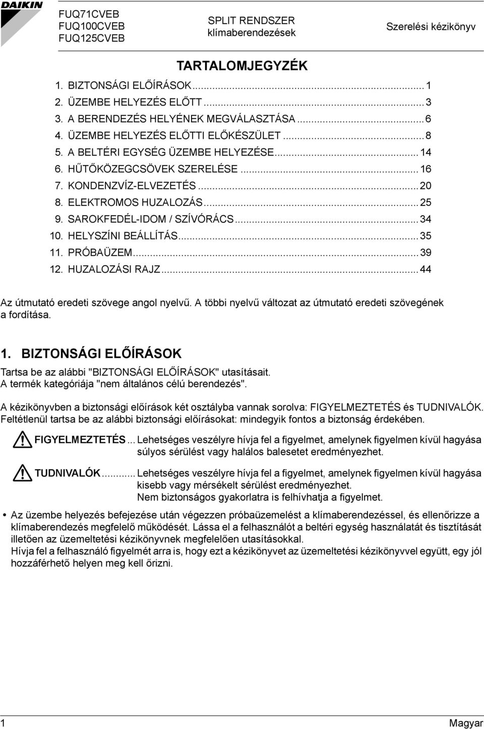 HELYSZÍNI BEÁLLÍTÁS.... PRÓBAÜZEM...9. HUZALOZÁSI RAJZ... Az útmutató eredeti szövege angol nyelvű. A többi nyelvű változat az útmutató eredeti szövegének a fordítása.