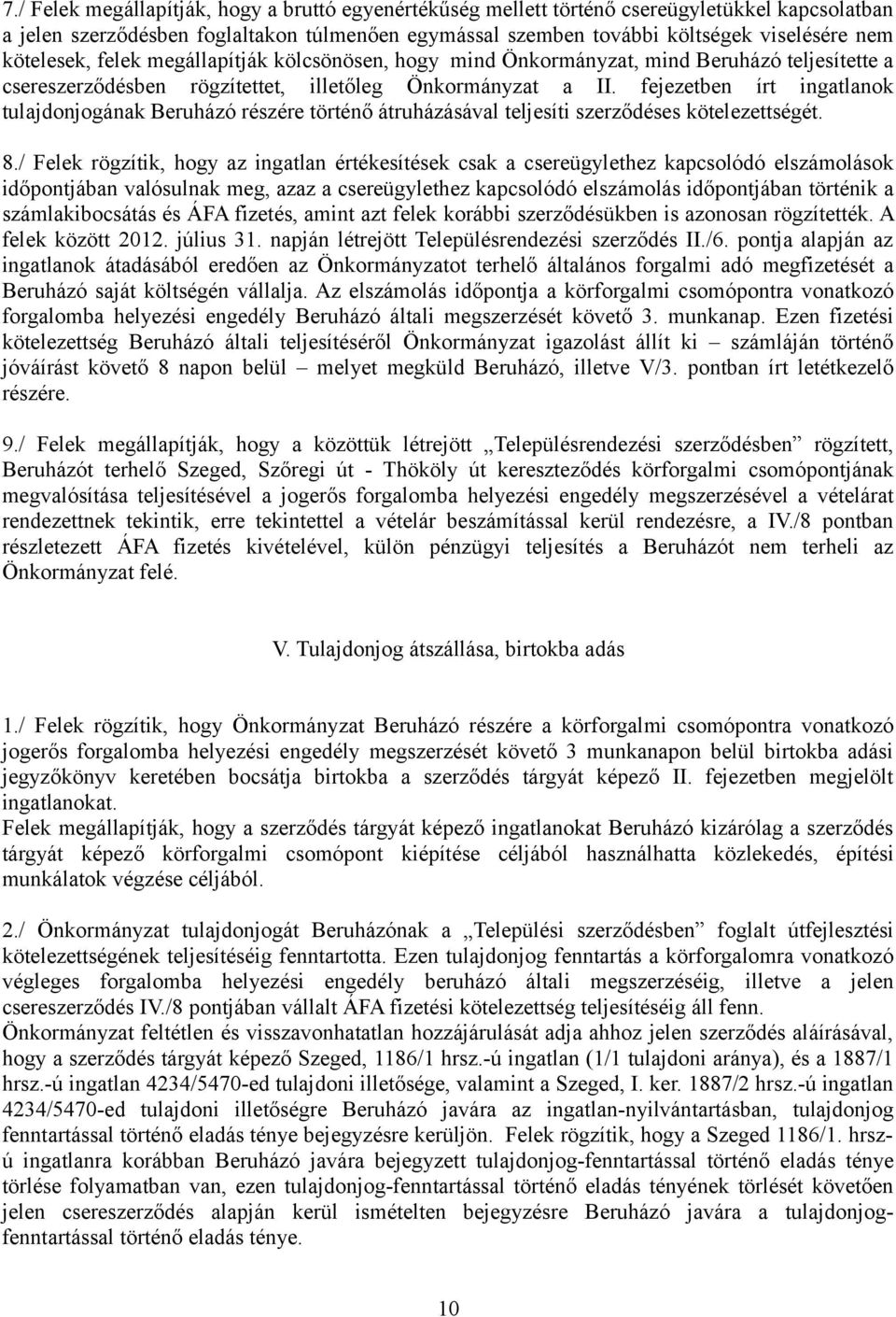 fejezetben írt ingatlanok tulajdonjogának Beruházó részére történő átruházásával teljesíti szerződéses kötelezettségét. 8.