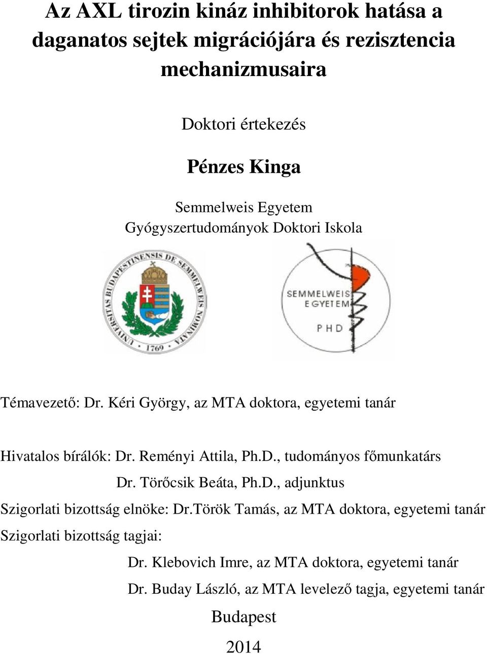 Reményi Attila, Ph.D., tudományos fımunkatárs Dr. Törıcsik Beáta, Ph.D., adjunktus Szigorlati bizottság elnöke: Dr.