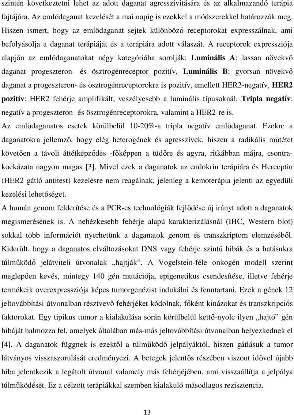 A receptorok expressziója alapján az emlıdaganatokat négy kategóriába sorolják: Luminális A: lassan növekvı daganat progeszteron- és ösztrogénreceptor pozitív, Luminális B: gyorsan növekvı daganat a