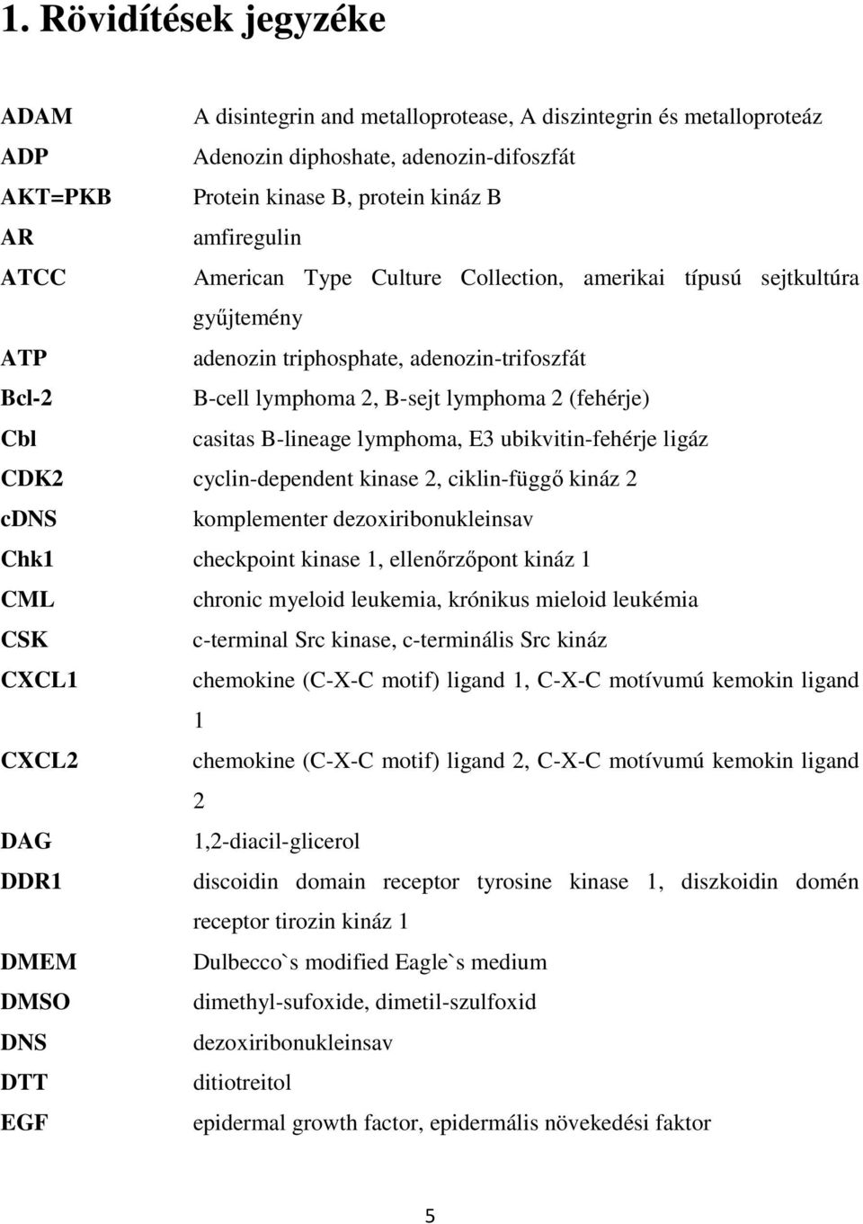 lymphoma, E3 ubikvitin-fehérje ligáz CDK2 cyclin-dependent kinase 2, ciklin-függı kináz 2 cdns komplementer dezoxiribonukleinsav Chk1 checkpoint kinase 1, ellenırzıpont kináz 1 CML chronic myeloid