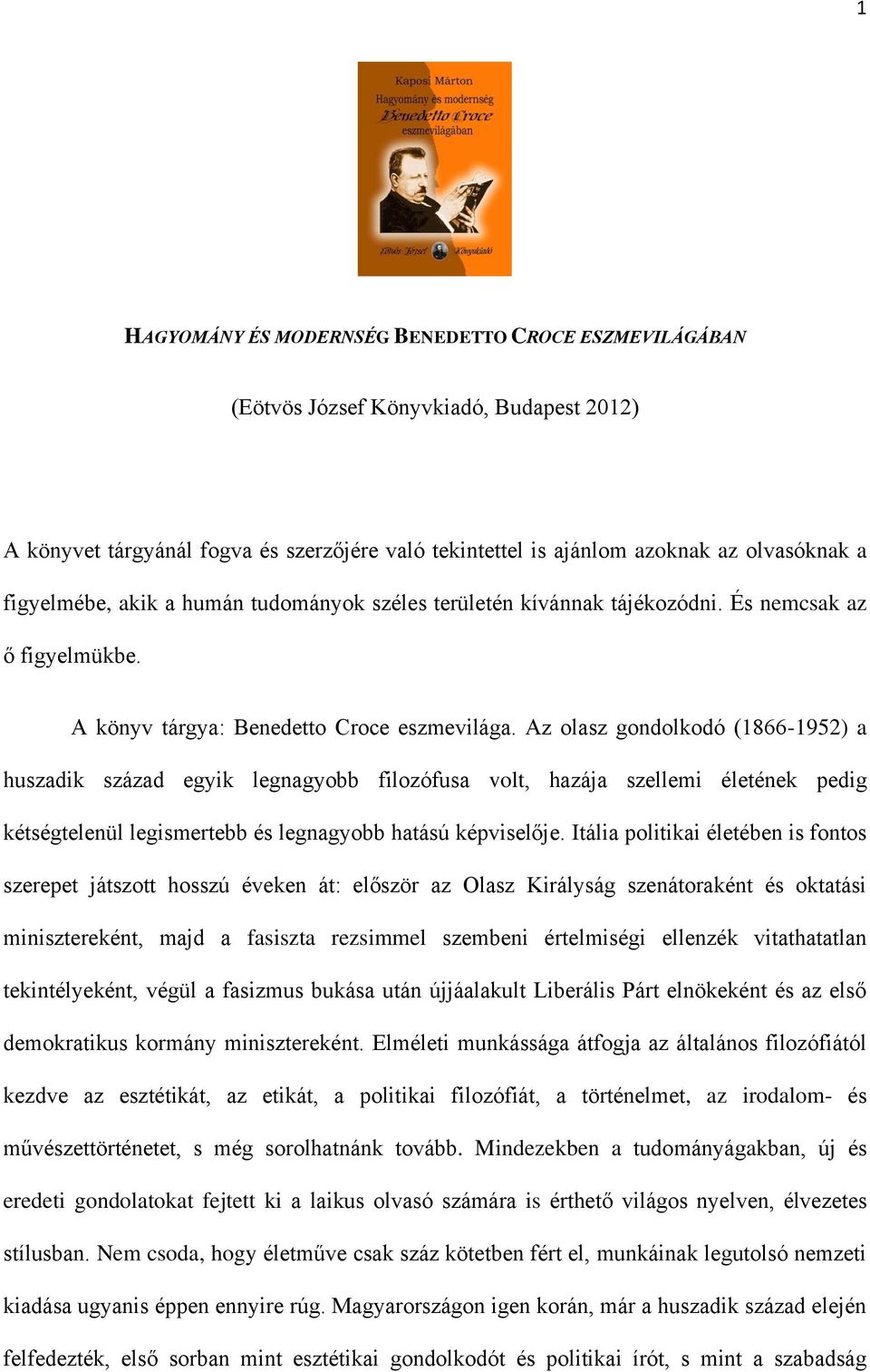 Az olasz gondolkodó (1866-1952) a huszadik század egyik legnagyobb filozófusa volt, hazája szellemi életének pedig kétségtelenül legismertebb és legnagyobb hatású képviselője.