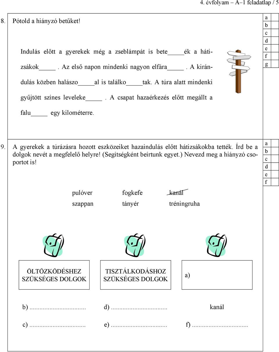 A gyrkk túrázásr hozott szközikt hzinulás lőtt hátizsákok ttték. Ír olgok nvét mgllő hlyr! (Sgítségként írtunk gyt.