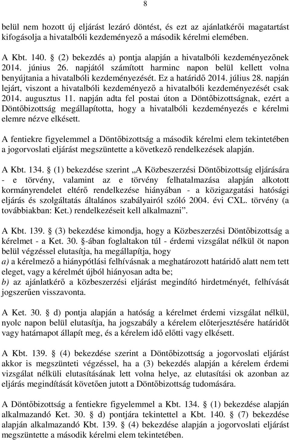 július 28. napján lejárt, viszont a hivatalbóli kezdeményező a hivatalbóli kezdeményezését csak 2014. augusztus 11.