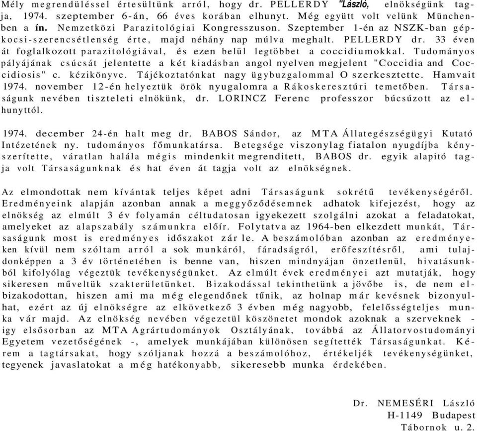 33 éven át foglalkozott parazitológiával, és ezen belül legtöbbet a coccidiumokkal. Tudományos pályájának csúcsát jelentette a két kiadásban angol nyelven megjelent "Coccidia and Coccidiosis" c.