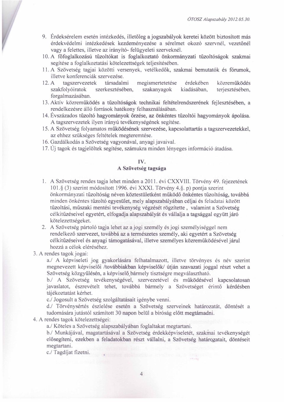 irányító- felügyeleti szerveknél. 10. A főfoglalkozású tűzoltókat is foglalkoztató önkormányzati tűzoltóságok szakmai segítése a foglalkoztatási kötelezettségek teljesítésében. ll.