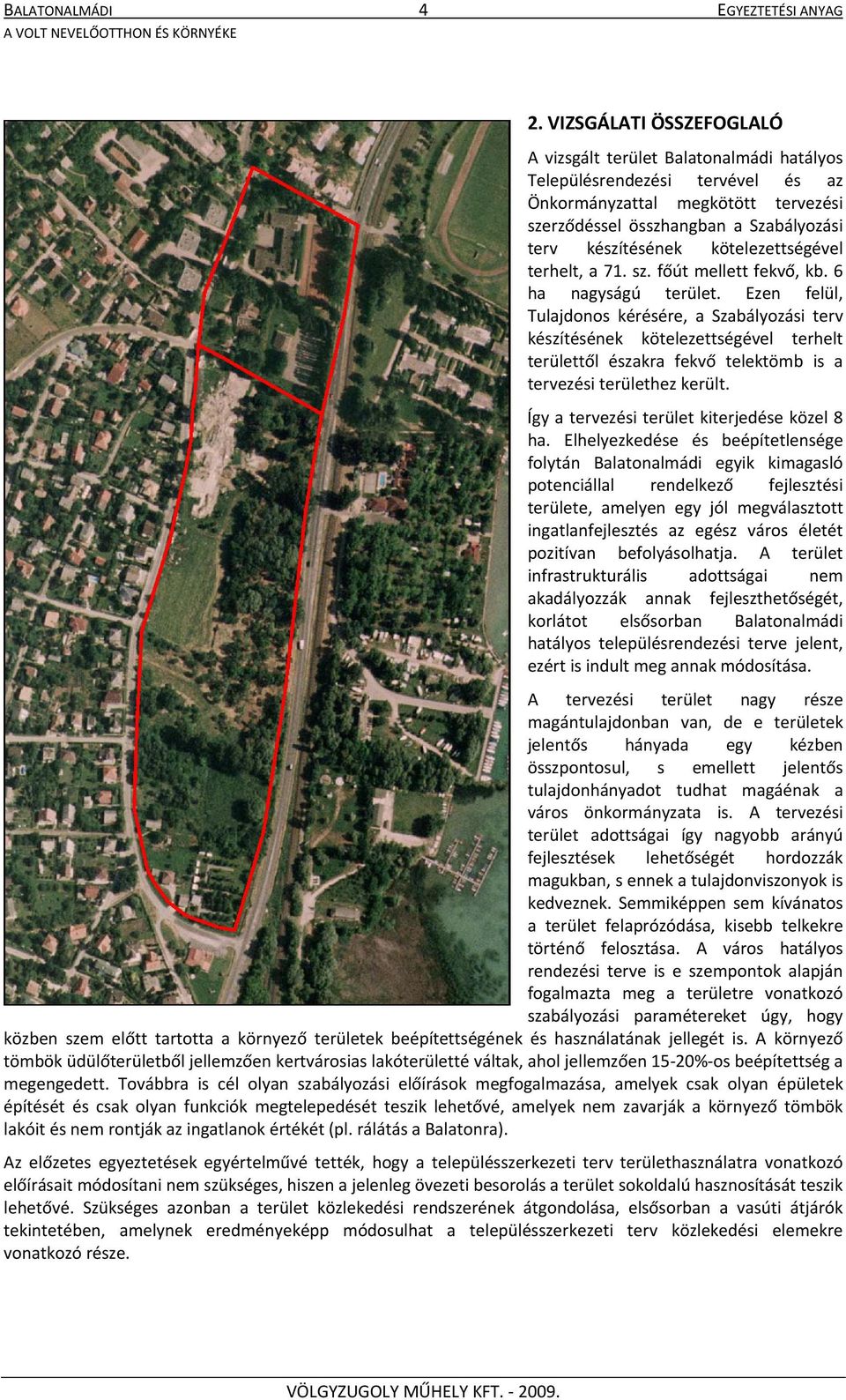 kötelezettségével terhelt, a 71. sz. főút mellett fekvő, kb. 6 ha nagyságú terület.