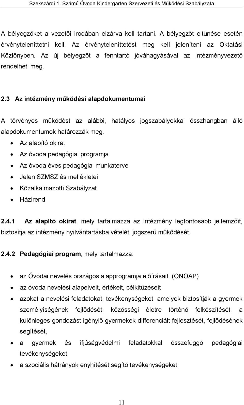 3 Az intézmény működési alapdokumentumai A törvényes működést az alábbi, hatályos jogszabályokkal összhangban álló alapdokumentumok határozzák meg.