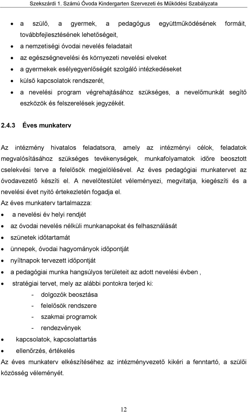 3 Éves munkaterv Az intézmény hivatalos feladatsora, amely az intézményi célok, feladatok megvalósításához szükséges tevékenységek, munkafolyamatok időre beosztott cselekvési terve a felelősök