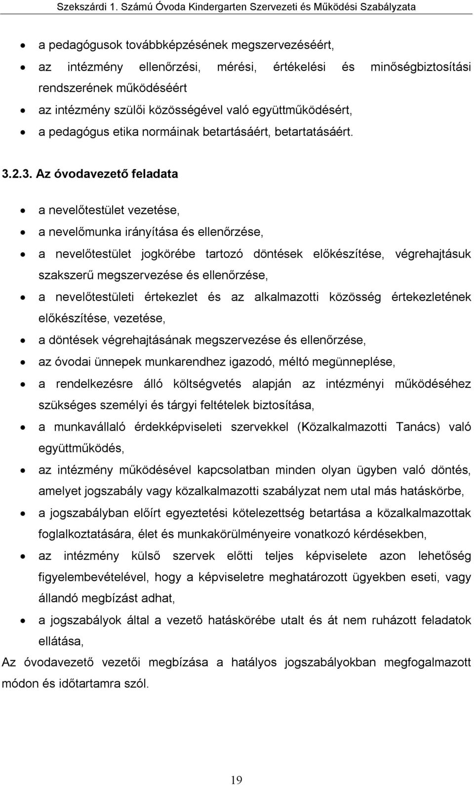 2.3. Az óvodavezető feladata a nevelőtestület vezetése, a nevelőmunka irányítása és ellenőrzése, a nevelőtestület jogkörébe tartozó döntések előkészítése, végrehajtásuk szakszerű megszervezése és