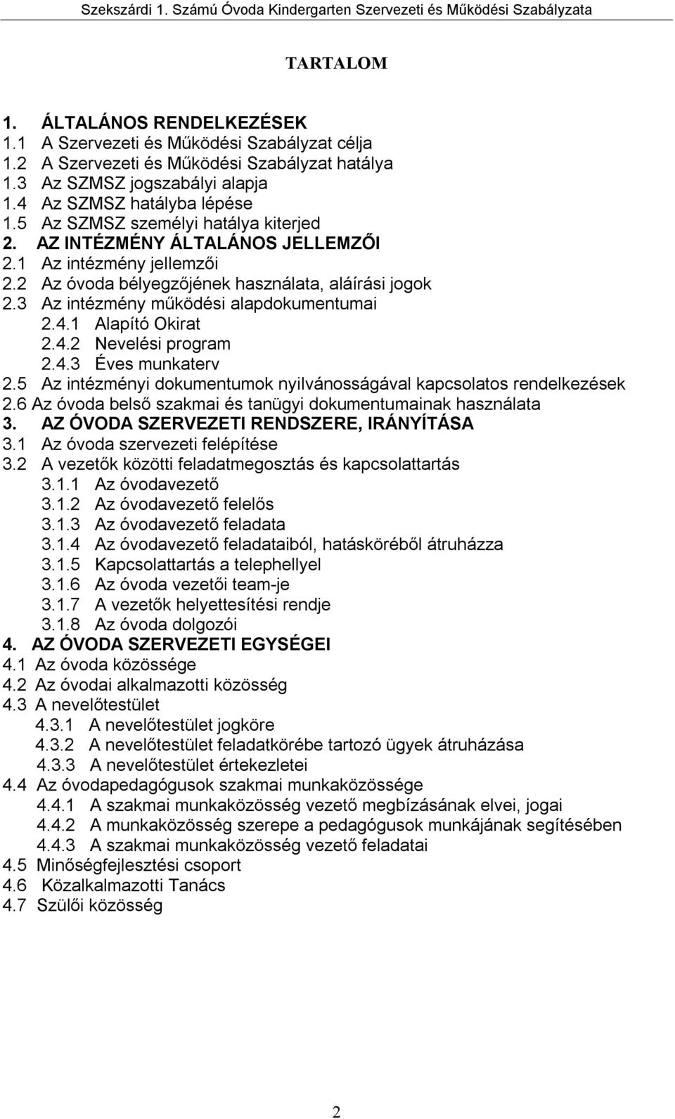 4.1 Alapító Okirat 2.4.2 Nevelési program 2.4.3 Éves munkaterv 2.5 Az intézményi dokumentumok nyilvánosságával kapcsolatos rendelkezések 2.