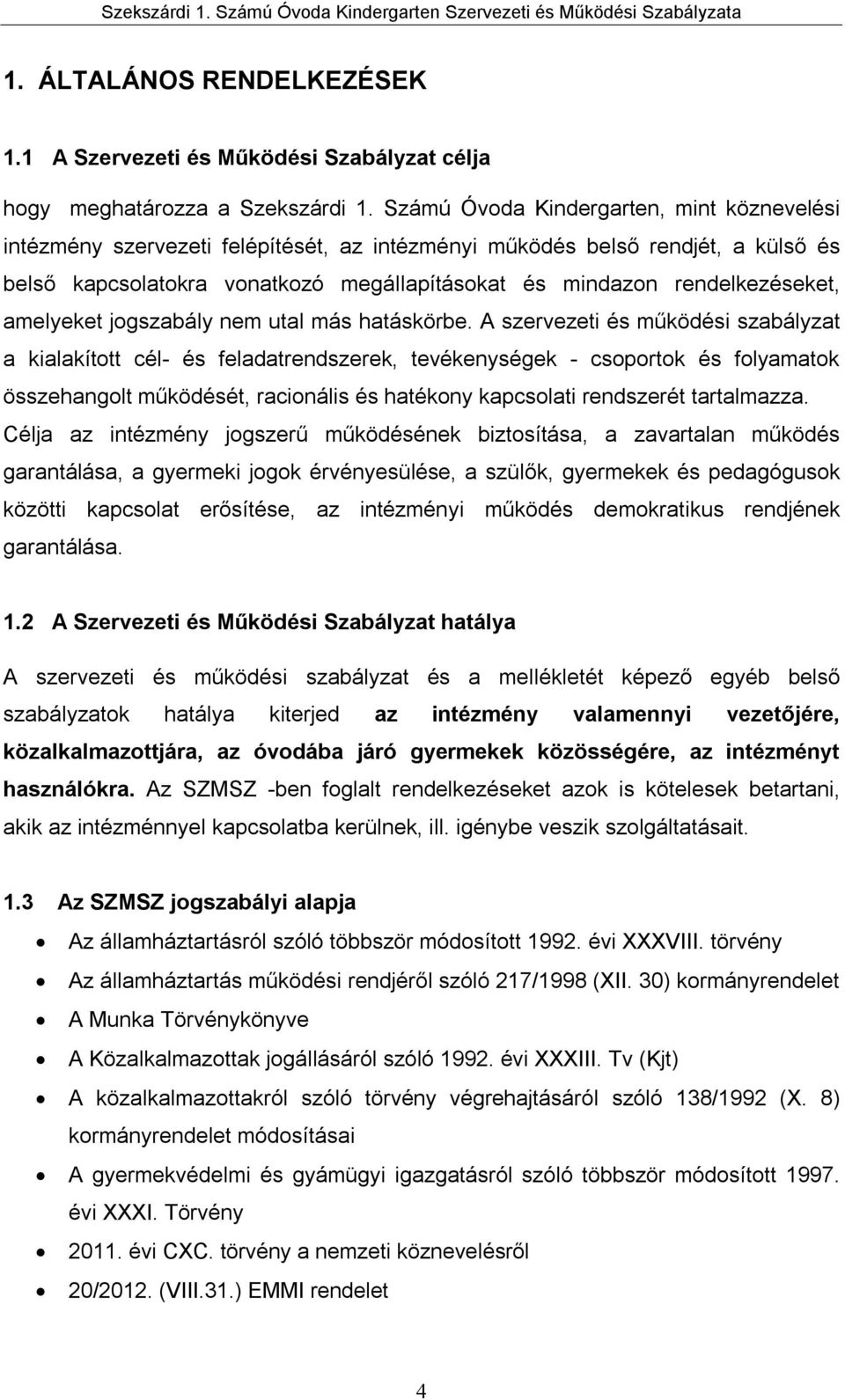 rendelkezéseket, amelyeket jogszabály nem utal más hatáskörbe.