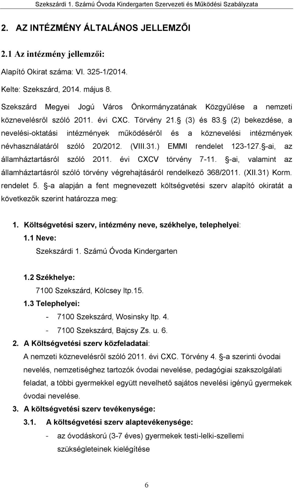 (2) bekezdése, a nevelési-oktatási intézmények működéséről és a köznevelési intézmények névhasználatáról szóló 20/2012. (VIII.31.) EMMI rendelet 123-127. -ai, az államháztartásról szóló 2011.