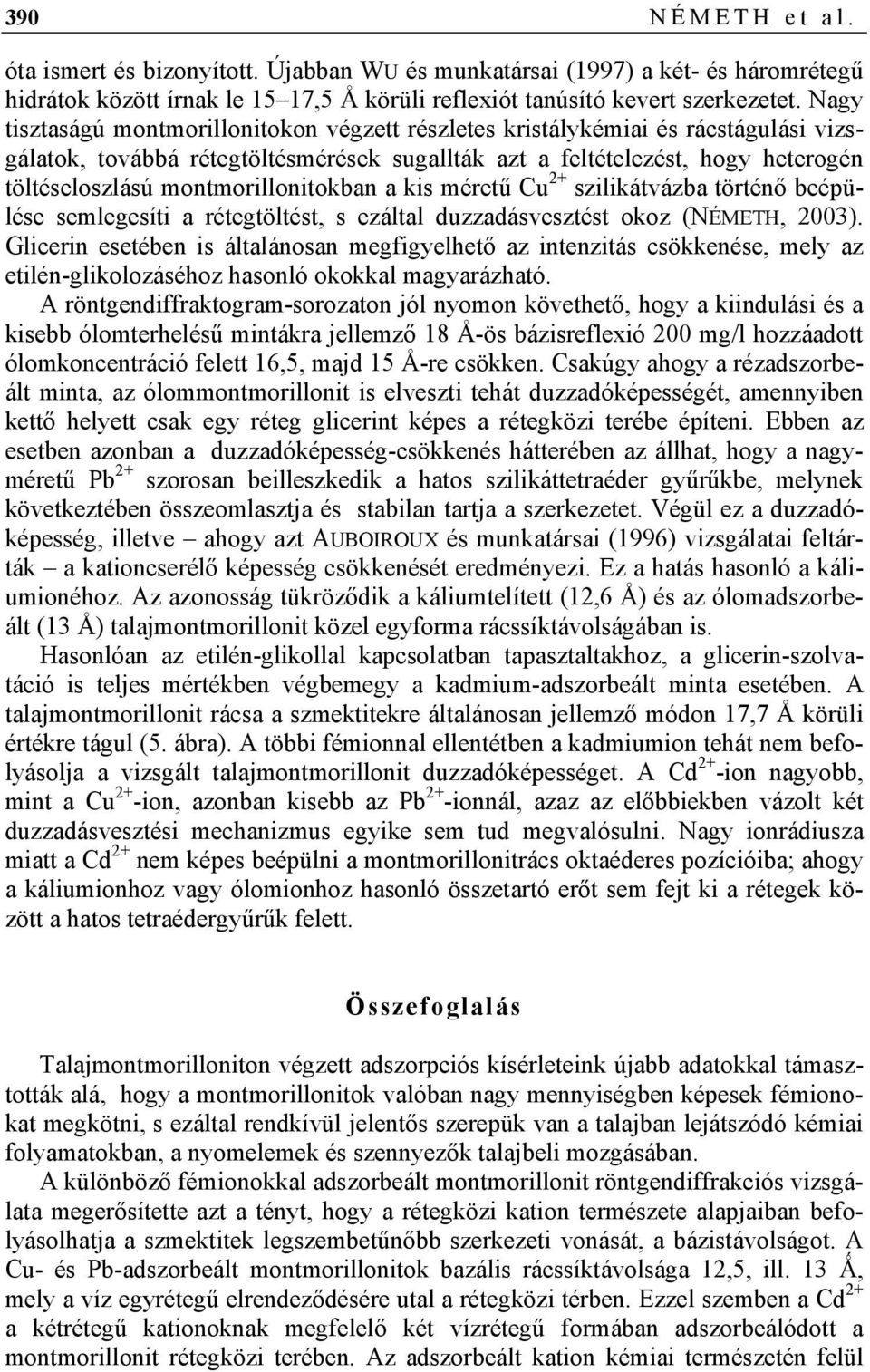 montmorillonitokban a kis méretű Cu 2+ szilikátvázba történő beépülése semlegesíti a rétegtöltést, s ezáltal duzzadásvesztést okoz (NÉMETH, 2003).