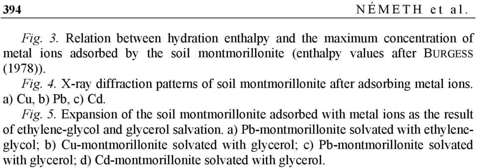 (1978)). Fig. 4. X-ray diffraction patterns of soil montmorillonite after adsorbing metal ions. a) Cu, b) Pb, c) Cd. Fig. 5.