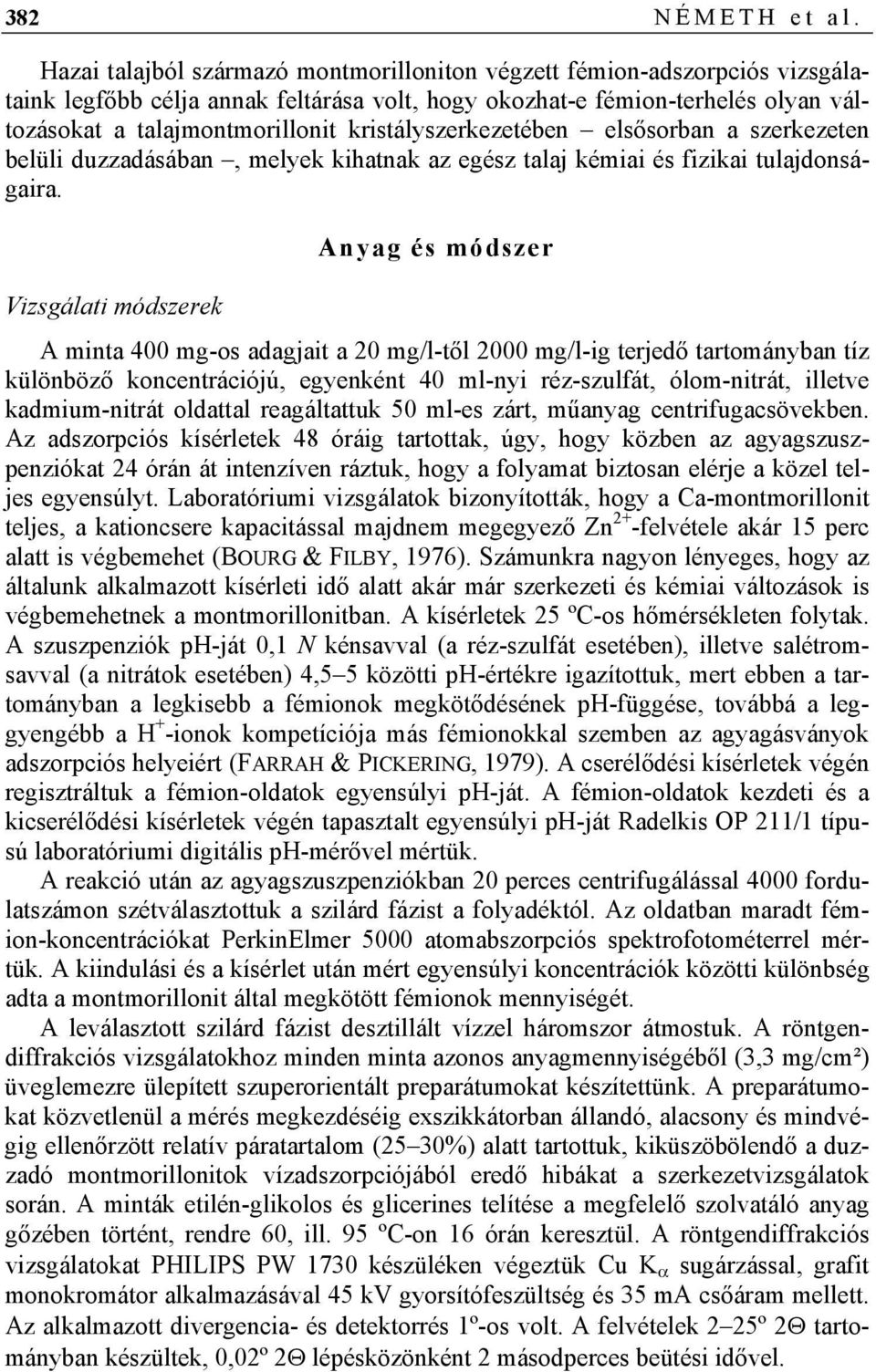 kristályszerkezetében elsősorban a szerkezeten belüli duzzadásában, melyek kihatnak az egész talaj kémiai és fizikai tulajdonságaira.