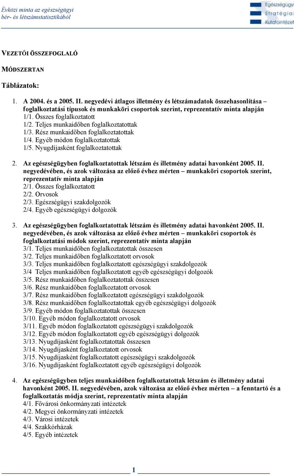 Teljes munkaid ben foglalkoztatottak 1/3. Rész munkaid ben foglalkoztatottak 1/4. módon foglalkoztatottak 1/5. Nyugasként foglalkoztatottak 2.