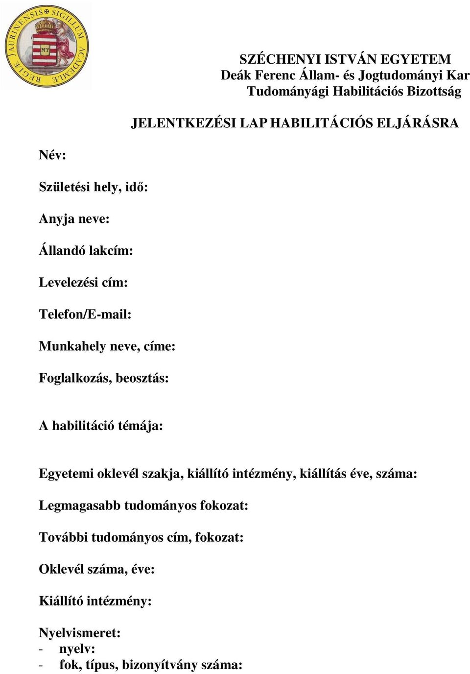 Foglalkozás, beosztás: A habilitáció témája: Egyetemi oklevél szakja, kiállító intézmény, kiállítás éve, száma: Legmagasabb