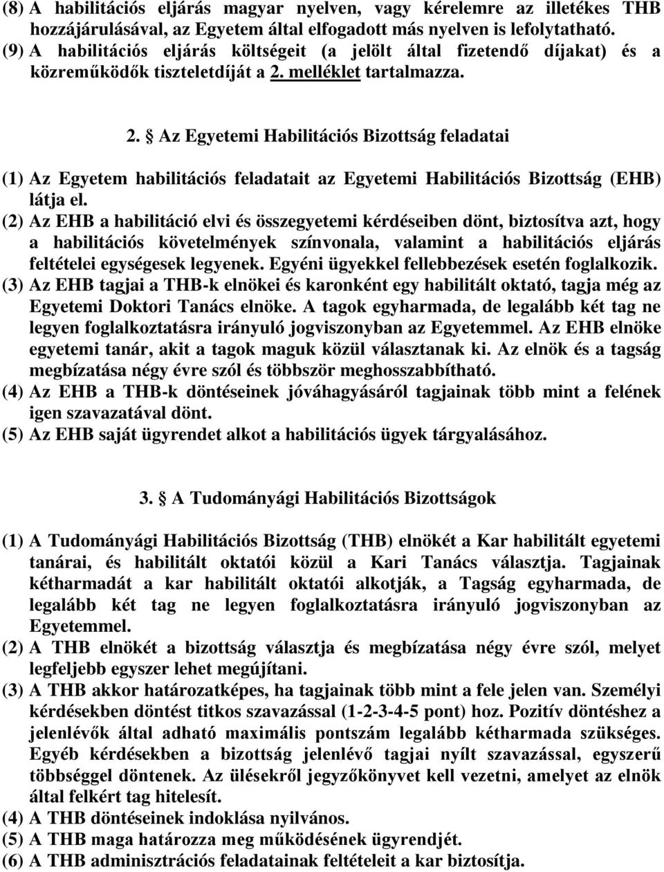 melléklet tartalmazza. 2. Az Egyetemi Habilitációs Bizottság feladatai (1) Az Egyetem habilitációs feladatait az Egyetemi Habilitációs Bizottság (EHB) látja el.