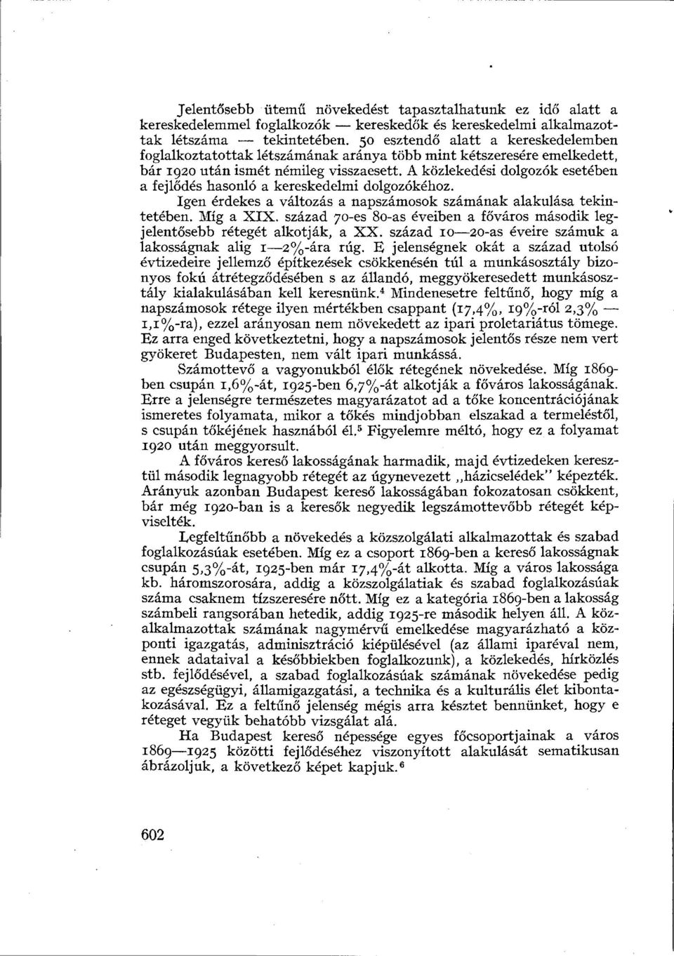 A közlekedési dolgozók esetében a fejlődés hasonló a kereskedelmi dolgozókéhoz. Igen érdekes a változás a napszámosok számának alakulása tekintetében. Míg a XIX.