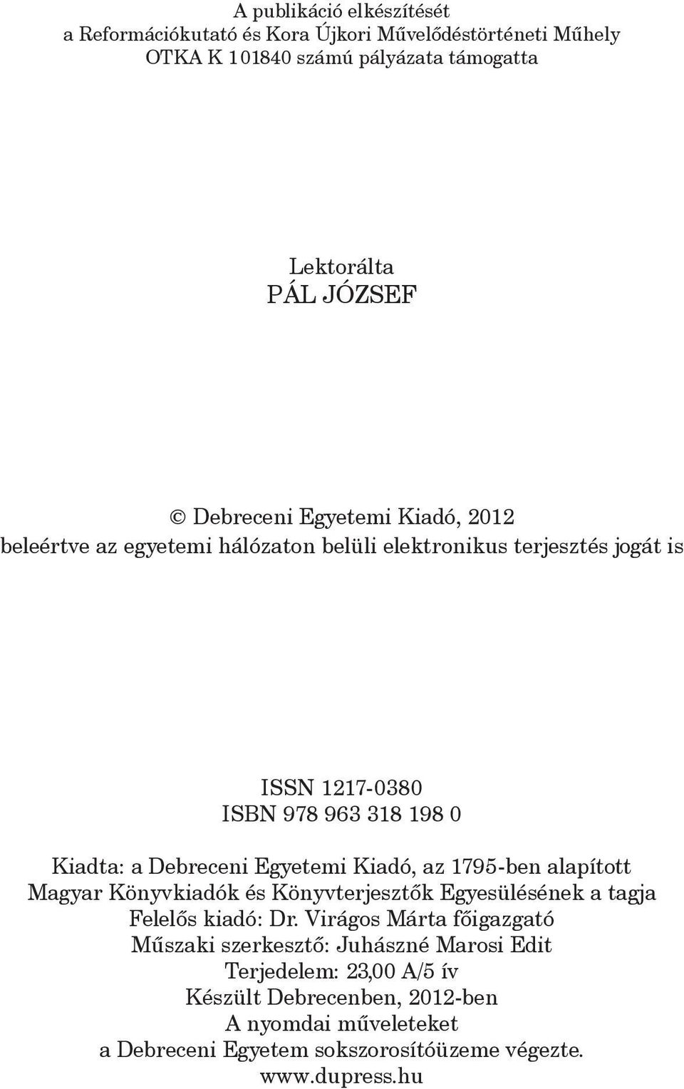 Egyetemi Kiadó, az 1795-ben alapított Magyar Könyvkiadók és Könyvterjesztõk Egyesülésének a tagja Felelõs kiadó: Dr.