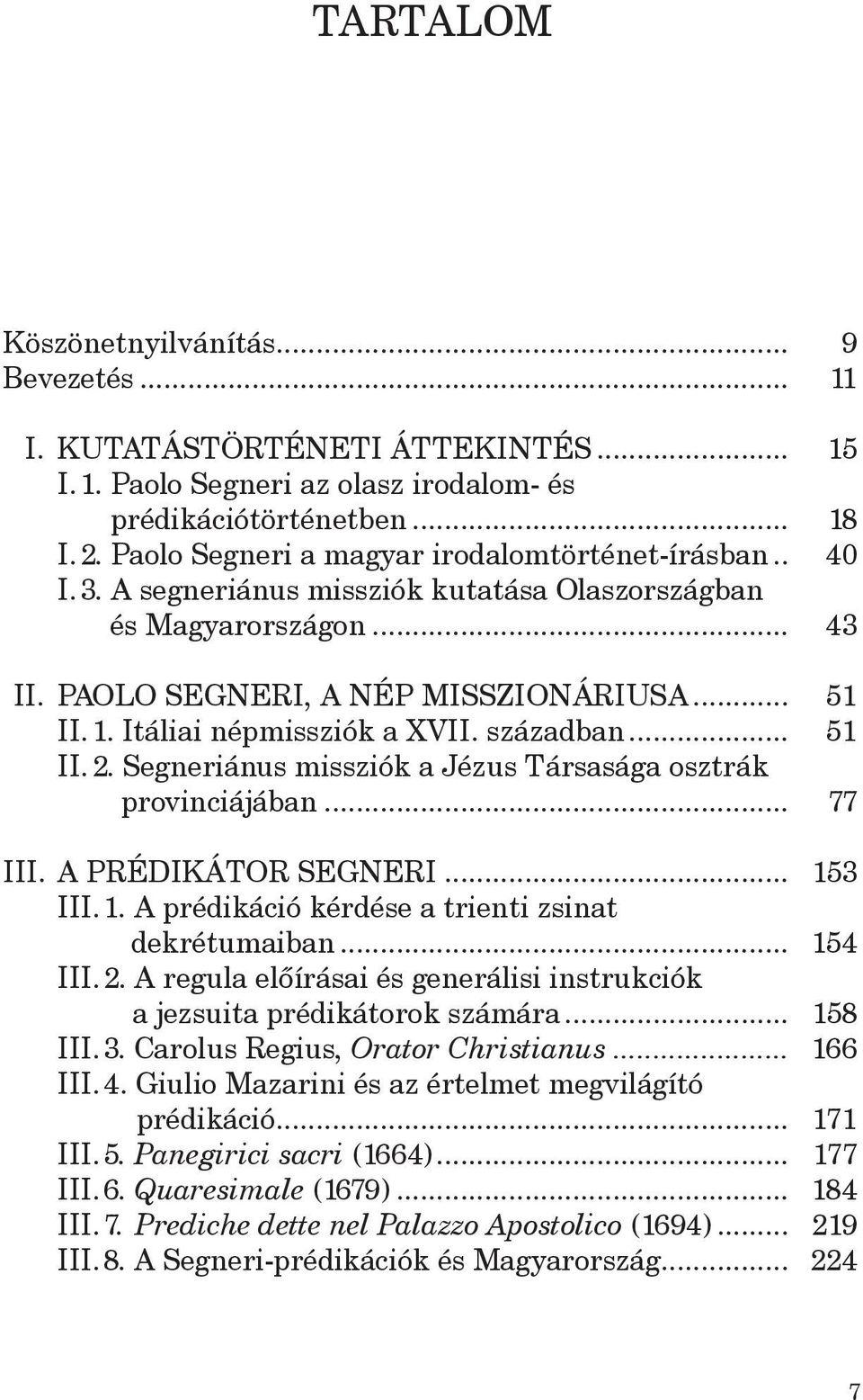 Itáliai népmissziók a XVII. században... 51 II. 2. Segneriánus missziók a Jézus Társasága osztrák provinciájában... 77 III. A PRÉDIKÁTOR SEGNERI... 15