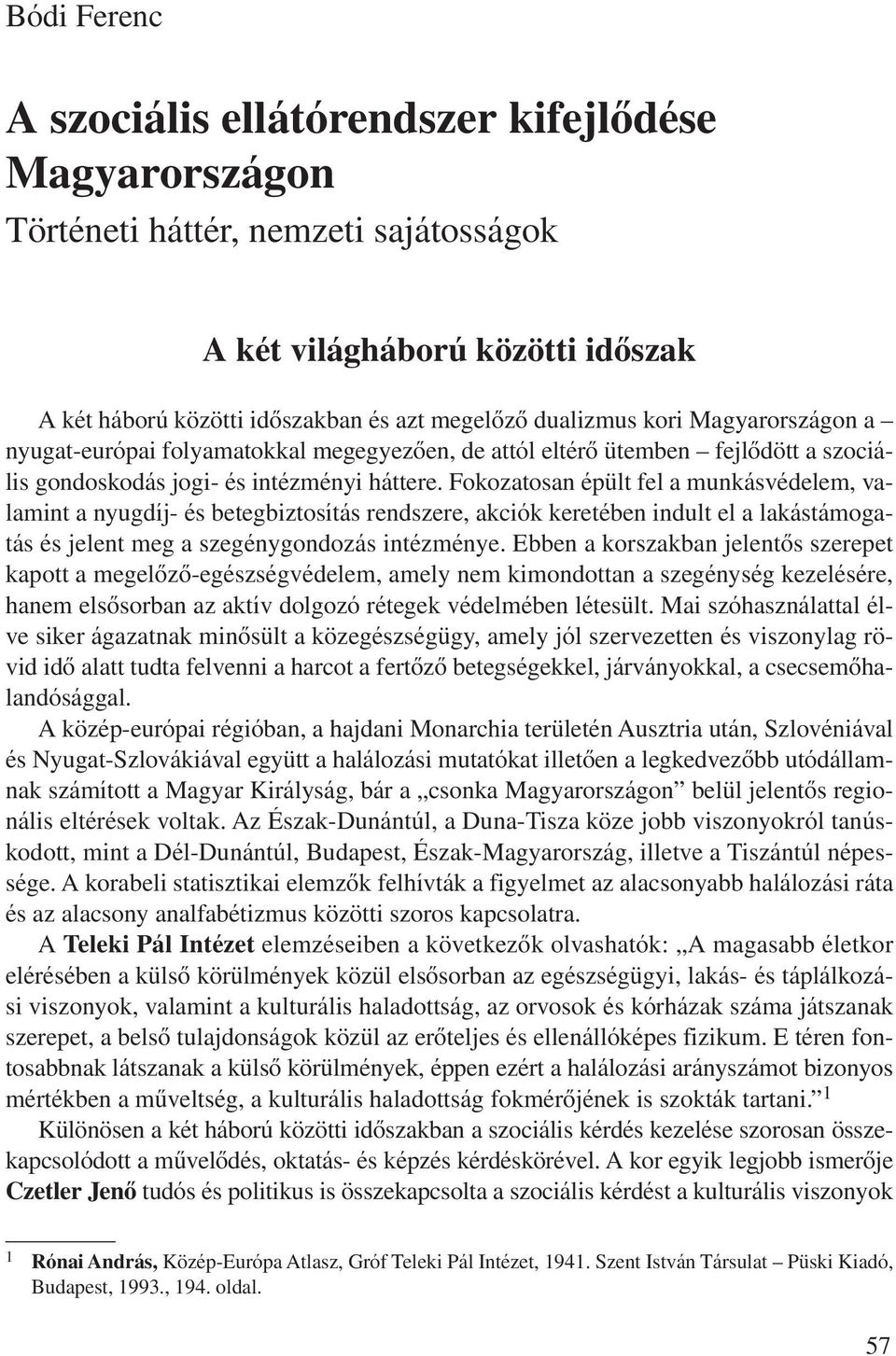 Fokozatosan épült fel a munkásvédelem, valamint a nyugdíj- és betegbiztosítás rendszere, akciók keretében indult el a lakástámogatás és jelent meg a szegénygondozás intézménye.