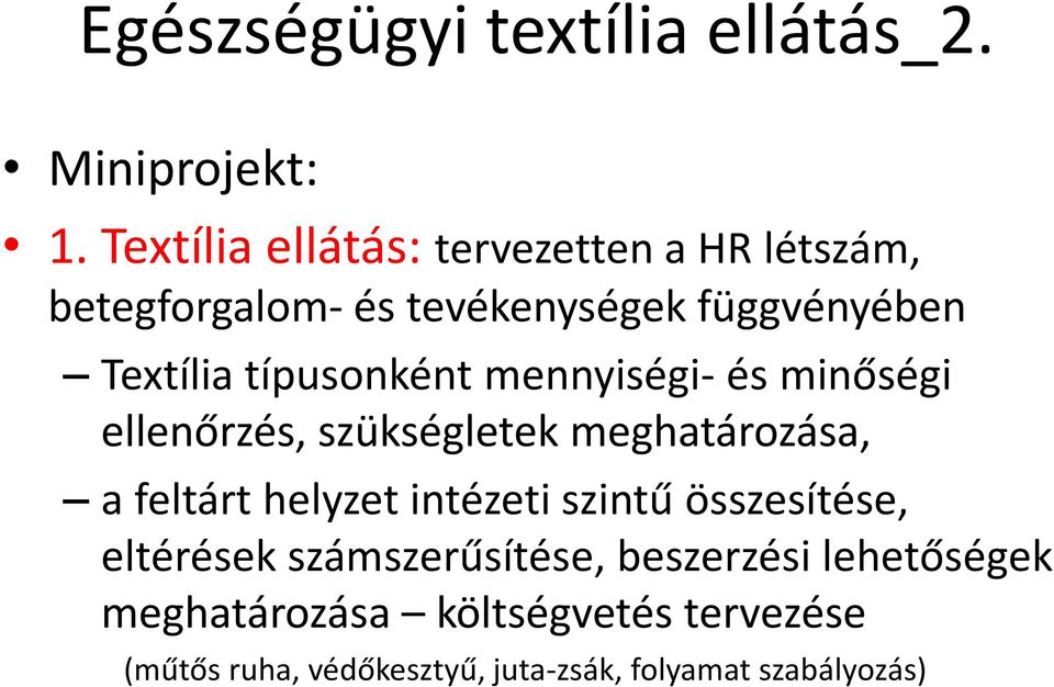 típusonként mennyiségi- és minőségi ellenőrzés, szükségletek meghatározása, a feltárt helyzet intézeti