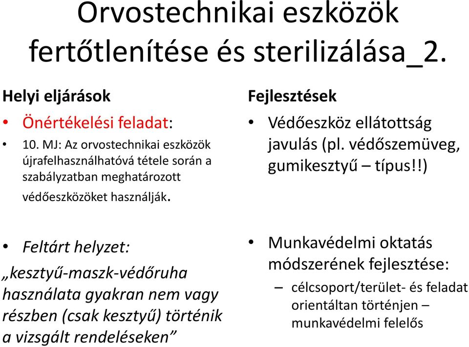 Fejlesztések Védőeszköz ellátottság javulás (pl. védőszemüveg, gumikesztyű típus!