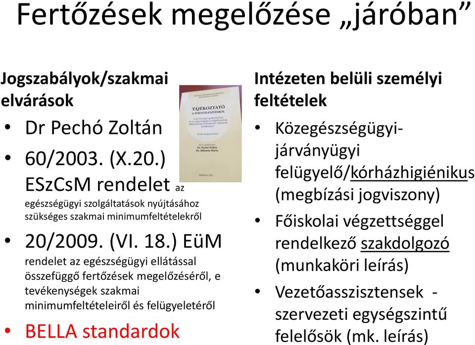 ) EüM rendelet az egészségügyi ellátással összefüggő fertőzések megelőzéséről, e tevékenységek szakmai minimumfeltételeiről és felügyeletéről BELLA