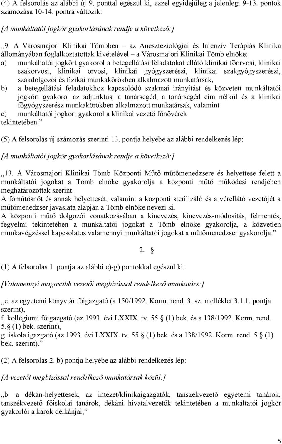 betegellátási feladatokat ellátó klinikai főorvosi, klinikai szakorvosi, klinikai orvosi, klinikai gyógyszerészi, klinikai szakgyógyszerészi, szakdolgozói és fizikai munkakörökben alkalmazott