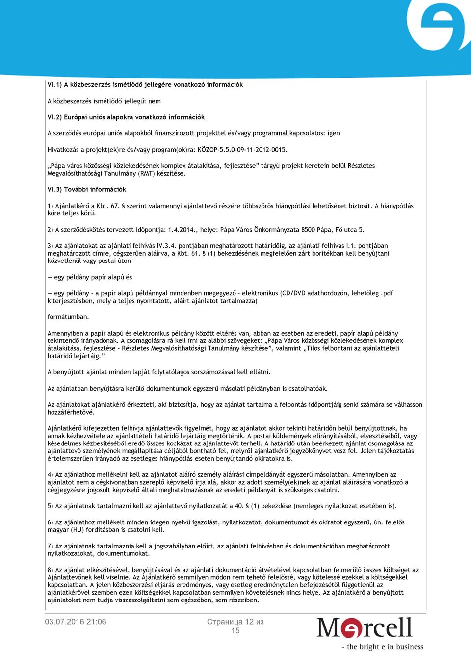 KÖZOP-5.5.0-09-11-2012-0015. Pápa város közösségi közlekedésének komplex átalakítása, fejlesztése tárgyú projekt keretein belül Részletes Megvalósíthatósági Tanulmány (RMT) készítése. VI.