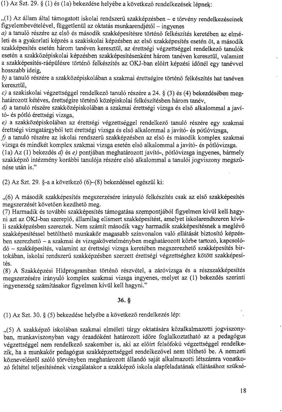 munkarendjét ől ingyenes a) a tanuló részére az els ő és második szakképesítésre történ ő felkészítés keretében az elméleti és a gyakorlati képzés a szakiskolai képzésben az els ő szakképesítés