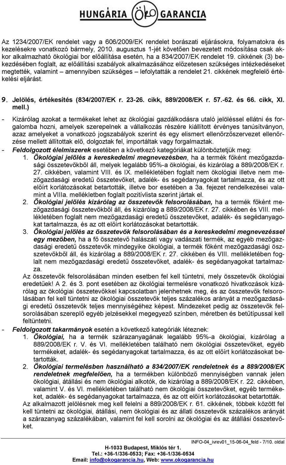 cikkének (3) bekezdésében foglalt, az előállítási szabályok alkalmazásához előzetesen szükséges intézkedéseket megtették, valamint amennyiben szükséges lefolytatták a rendelet 21.