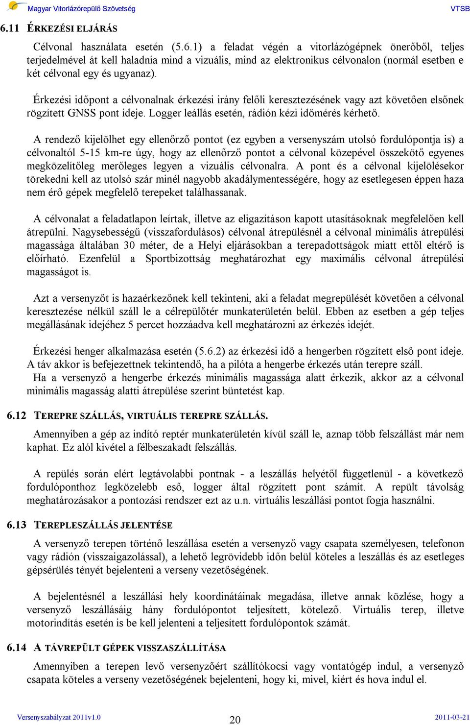 A rendező kijelölhet egy ellenőrző pontot (ez egyben a versenyszám utolsó fordulópontja is) a célvonaltól 5-15 km-re úgy, hogy az ellenőrző pontot a célvonal közepével összekötő egyenes