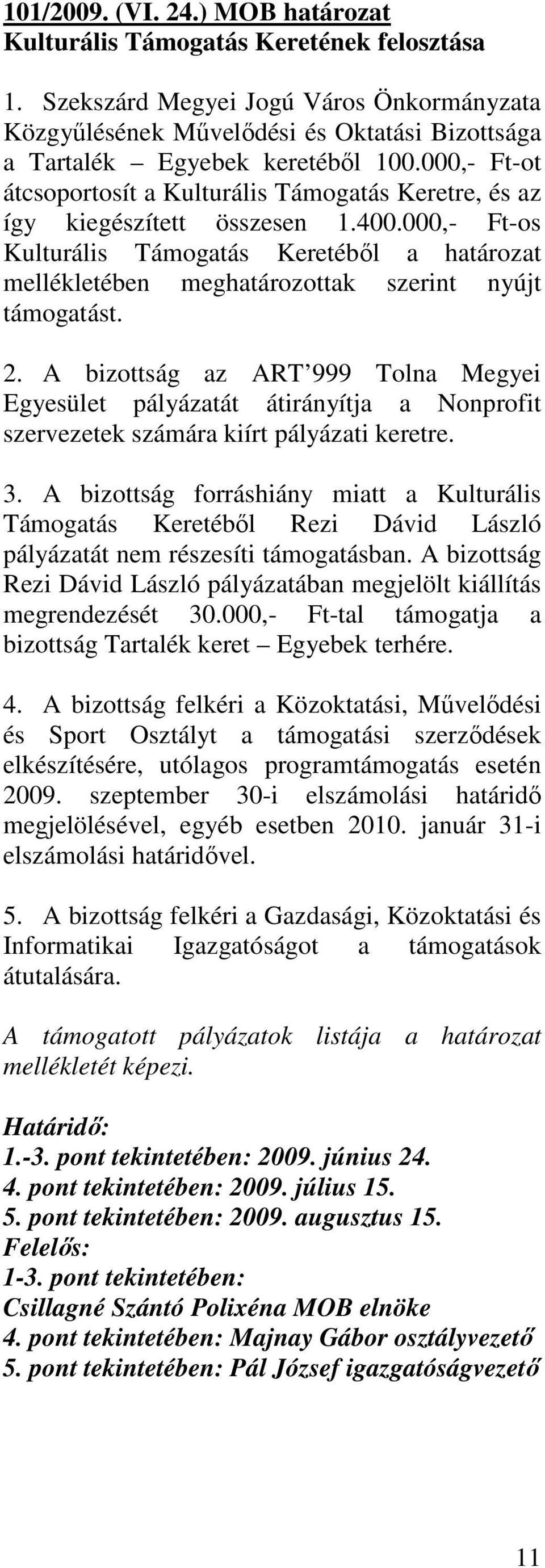 000,- Ft-os Kulturális Támogatás Keretébıl a határozat mellékletében meghatározottak szerint nyújt támogatást. 2.