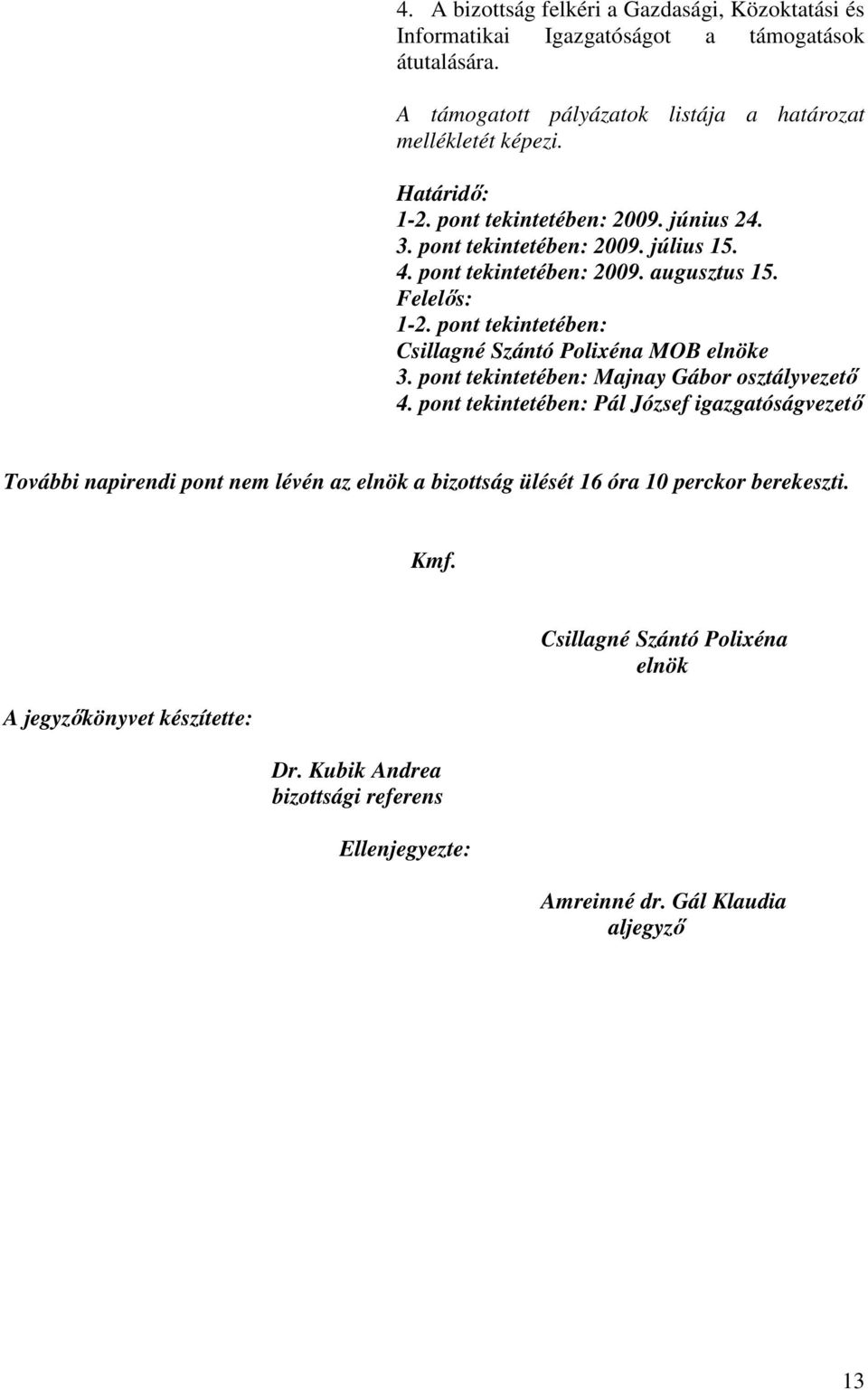 pont tekintetében: Csillagné Szántó Polixéna MOB elnöke 3. pont tekintetében: Majnay Gábor osztályvezetı 4.