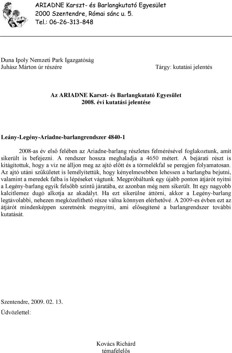 Az ajtó utáni szűkületet is lemélyítettük, hogy kényelmesebben lehessen a barlangba bejutni, valamint a meredek falba is lépéseket vágtunk.